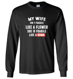 My wife isn't fragile like a flower she is fragile like a bomb tee shirt