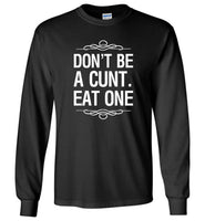 Don't be a cunt eat one tee shirt hoodie