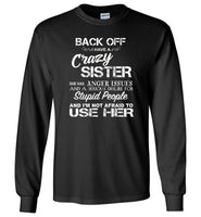 Back off i have a crazy sister she has anger issues and a serious use her shirt
