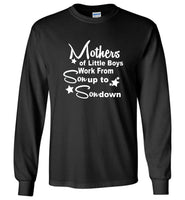 Mothers Of Little Boys Work From Son Up To Son Down Tee Shirt