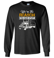 We're the reason you have stuff keep trucking T shirt