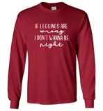 If Leggings Are Wrong I Don't Wanna Be Right Tee Shirt Hoodie