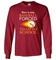 Born to play baseball forced to go to school tee shirt hoodie