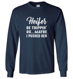 Heifer be trippin' ok maybe i pushed her tee shirt