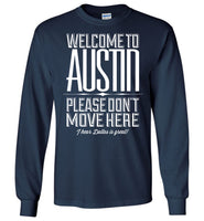 Welcome To Austin, Please Don't Move Here I Hear Dallas Is Great T Shirt