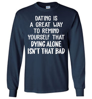 Dating Remind Yourself Dying Alone Isn't That Bad Funny Gift T Shirt For Her Him Man Woman