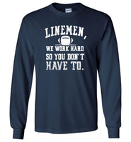 Linemen we work hard so you don't have to T-shirt