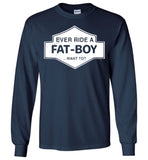 Ever Ride A Fat Boy Want To T Shirt