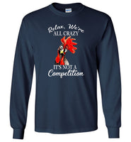 Relax we're all crazy It's not a competition chicken hei hei Tee Shirt