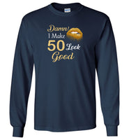 Damn I make 50 look good birthday gift T shirt