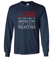 Dogs are God's way of Apologizing for your relatives tee shirt hoodie