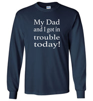 My Dad and I got in trouble today Tee shirt