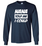 Nana told me I could tee shirt hoodie