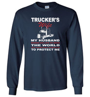 Trucker's wife my husband risked his life to move the world he protect me gift tee shirt