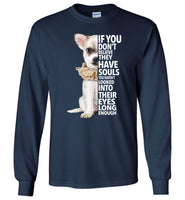Chihuahua If you don't believe they have souls T-shirt
