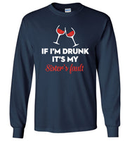 If I'm drunk wine it's my sister's fault T-shirt