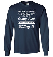 I Never dreamed grow up to be a Crazy aunt but here i am killing it T shirt, gift tee for aunt