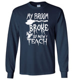 Broom broke so I teach halloween t shirt gift