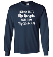 Nobody tests my gangsta more than my students T shirt, gift tee for teacher