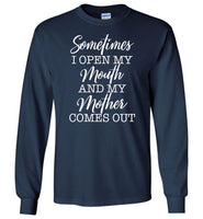 Sometimes I open my mouth and my mother comes out T shirt