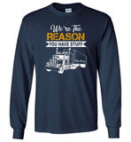 We're the reason you have stuff keep trucking T shirt