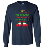 I Just like to teach - Teacher ELF funny christmas t shirt