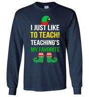 I just like to teach - Teacher Elf cute christmas tee shirt