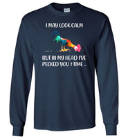 Hei Hei I May Look Calm but in my head I have pecked you 3 time T shirt