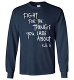 Notorious RBG, Fight For The Things You Care About T Shirts