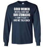 Good Women Do Still Exist But Our Stomachs Ain't Flat And We Talk Back T Shirt