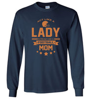 Act Like A Lady Scream Like A Footbal Mom tee shirt