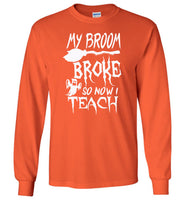 Broom broke so I teach halloween t shirt gift