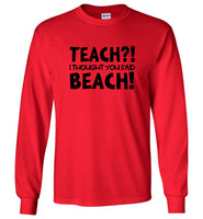 Teach I Thought You Said Beach Tee Shirt Hoodie