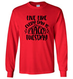 Live Like Everyday Is Taco Tuesday T Shirts