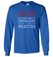 Dogs are God's way of Apologizing for your relatives tee shirt hoodie