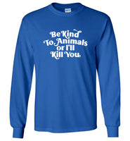 Be kind to Animals or I'll kill you tee shirt hoodie