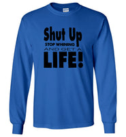 Shut up stop whining and get a life tee shirt hoodie