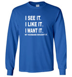 I see it I like want my husband bought it tee shirt hoodie