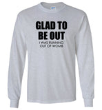 Glad to be out i was running out of womb Tee shirt
