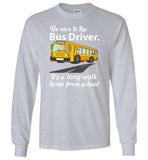 Be nice to the bus driver long walk home from school T shirt