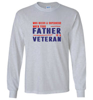 Who needs a superhero when your father is a veteran tee shirt