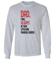 Dad I will always be your little girl financial burden T shirt