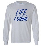 Life Is Why I Drink Tee Shirt Hoodie