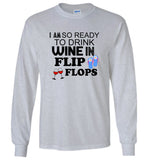 I am so ready to drink wine in flip flops tee shirt hoodie