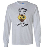 I'm sorry did I roll my eyes out loud owl Tee shirt