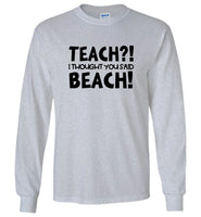 Teach I Thought You Said Beach Tee Shirt Hoodie