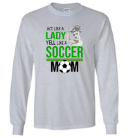 Act like a lady yell like a soccer maom mother gift strong woman tee shirt