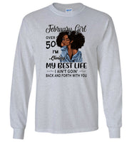 Black February girl over 50 living best life ain't goin back, birthday gift tee shirt for women