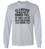 As a mother with her hands full my hobbies include not getting pregnant again Tee shirt