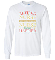 Retired nurse just like a regular nurse only way happier tee shirts